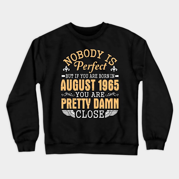 Nobody Is Perfect But If You Are Born In August 1965 Happy Birthday 55 Years To Me You Papa Nana Dad Crewneck Sweatshirt by favoritetien16